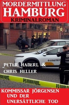 Kommissar Jörgensen und der unersättliche Tod: Mordermittlung Hamburg Kriminalroman (eBook, ePUB) - Haberl, Peter; Heller, Chris