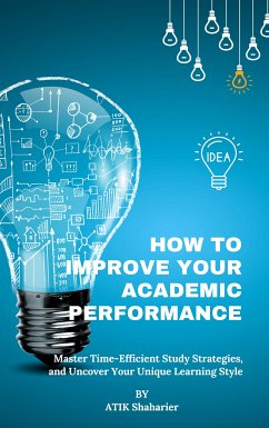 How to Improve Your Academic Performance (eBook, ePUB) - Shaharier, Atik