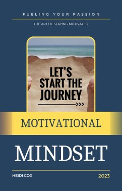 Fueling Your Passion: The Art of Staying Motivated (eBook, ePUB) - Cox, Heidi