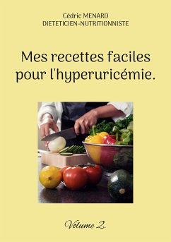 Mes recettes faciles pour l'hyperuricémie. (eBook, ePUB) - Menard, Cédric