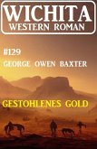 Gestohlenes Gold: Wichita Western Roman 129 (eBook, ePUB)