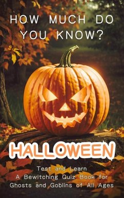 Halloween - How Much Do You Know? Test and Learn - A Bewitching Quiz Book for Ghosts and Goblins of All Ages (eBook, ePUB) - Nashville, Kim