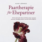 Paartherapie für Ehepartner: Wie Sie Schritt für Schritt die Ehekrise hinter sich lassen und einen Neuanfang meistern, wenn die Liebe verblüht ist (MP3-Download)