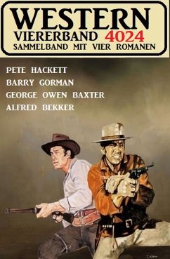 Western Viererband 4024 (eBook, ePUB) - Bekker, Alfred; Hackett, Pete; Gorman, Barry; Baxter, George Owen