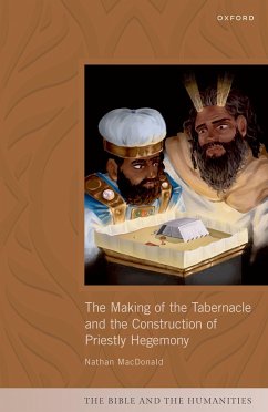 The Making of the Tabernacle and the Construction of Priestly Hegemony (eBook, PDF) - Macdonald, Nathan