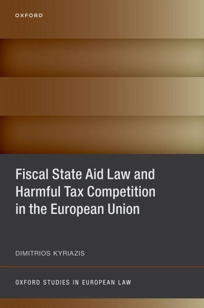 Fiscal State Aid Law and Harmful Tax Competition in the European Union (eBook, PDF) Fiscal State Aid Law and Harmful Tax Competition in the European Union (eBook, PDF)
