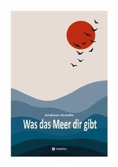 Was das Meer dir gibt (eBook, ePUB) - Krauße, Andreas
