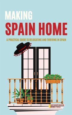 Making Spain Home: A Practical Guide to Relocating and Thriving in Spain Home (eBook, ePUB) - Russo, Anthony