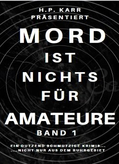 Mord ist nichts für Amateure - Band 1 (eBook, ePUB) - Karr, H.P.; Kowal, Jackie; Mainau, Manfred; Petersen, Ralph