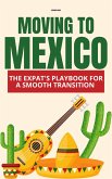 Moving to Mexico: The Expat's Playbook for a Smooth Transition (eBook, ePUB)