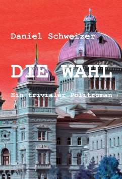 Die Wahl (eBook, ePUB) - Schweizer, Daniel