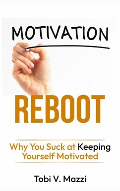 Motivation Reboot: Why You Suck at Keeping Yourself Motivated (eBook, ePUB) - Mazzi, Tobi V.