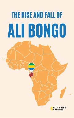 The Rise and Fall of Ali Bongo (eBook, ePUB) - Jones, William
