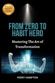 From Zero to Habit Hero: Mastering the Art of Transformation (The Four-Step Mastery Series: Pathways to Transformation, #1) (eBook, ePUB)