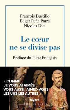 Le coeur ne se divise pas (eBook, ePUB) - Bustillo, Mgr François; Peña Parra, Mgr Edgar; Diat, Nicolas