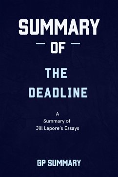 Summary of The Deadline essays by Jill Lepore (eBook, ePUB) - SUMMARY, GP