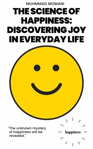 The Science of Happiness: Discovering Joy in Everyday Life (eBook, ePUB) The Science of Happiness: Discovering Joy in Everyday Life (eBook, ePUB)
