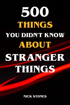 500 Things You Didn't Know About Stranger Things (eBook, ePUB) - Stones, Nick
