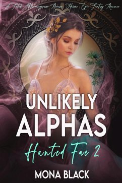 Unlikely Alphas: a Fated Mates Omegaverse Reverse Harem Epic Fantasy Romance (Hunted Fae, #2) (eBook, ePUB) - Black, Mona