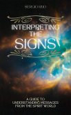 Interpreting the Signs: A Guide to Understanding Messages from the Spirit World (eBook, ePUB)