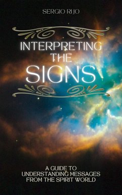 Interpreting the Signs: A Guide to Understanding Messages from the Spirit World (eBook, ePUB) - Rijo, Sergio