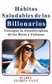 Hábitos Saludables de los Billonarios Consigue la Autodisciplina de los Ricos y Exitosos (eBook, ePUB)