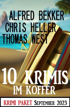10 Krimis im Koffer September 2023: Krimi Paket (eBook, ePUB) - Bekker, Alfred; West, Thomas; Heller, Chris