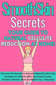 SmoothSkin Secrets: Your Guide to Natural Cellulite Reduction at Home (DIY, #4) (eBook, ePUB) - M., JiJi