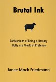 Brutal Ink: Confessions of Being a Literary Bully in a World of Pretense (eBook, ePUB)