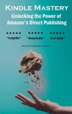 Kindle Mastery: Unlocking the Power of Amazon's Direct Publishing (eBook, ePUB)