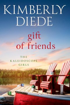 Gift of Friends (The Kaleidoscope Girls, #4) (eBook, ePUB) - Diede, Kimberly