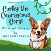 Corky the Courageous Corgi (Corgi Kids Story, #1) (eBook, ePUB) Corky the Courageous Corgi (Corgi Kids Story, #1) (eBook, ePUB)