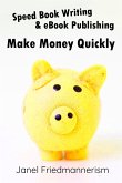 Speed Book Writing & eBook Publishing: Make Money Quickly (eBook, ePUB)