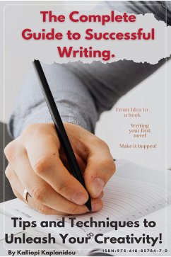 The Complete Guide to Successful Writing. Tips and Techniques το Unleash Your Creativity! (eBook, ePUB) - Kaplanidou, Kalliopi