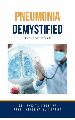 Pneumonia Demystified: Doctor's Secret Guide (eBook, ePUB) - Kashyap, Ankita; Sharma, Krishna N.