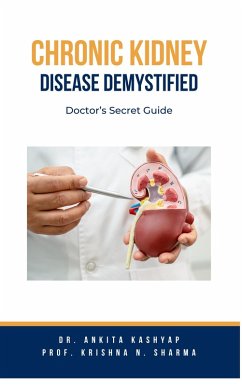 Chronic Kidney Disease Demystified: Doctor's Secret Guide (eBook, ePUB) - Kashyap, Ankita; Sharma, Krishna N.
