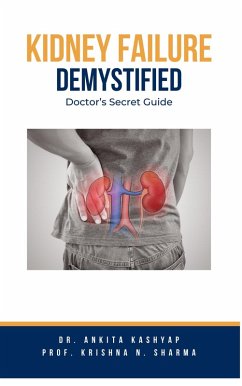 Kidney Failure Demystified: Doctor's Secret Guide (eBook, ePUB) - Kashyap, Ankita; Sharma, Krishna N.