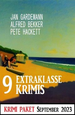 9 Extraklasse Krimis September 2023: Krimi Paket (eBook, ePUB) - Bekker, Alfred; Gardemann, Jan; Hackett, Pete