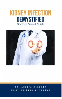 Kidney Infection Demystified: Doctor's Secret Guide (eBook, ePUB) - Kashyap, Ankita; Sharma, Krishna N.