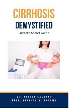 Cirrhosis Demystified: Doctor's Secret Guide (eBook, ePUB) - Kashyap, Ankita; Sharma, Krishna N.