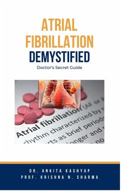 Atrial Fibrillation Demystified: Doctor's Secret Guide (eBook, ePUB) - Kashyap, Ankita; Sharma, Krishna N.