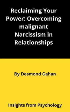 Reclaiming Your Power: Overcoming Malignant Narcissism in Relationships (eBook, ePUB) - Ba, Desmond Gahan