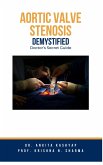 Aortic Valve Stenosis Demystified: Doctor's Secret Guide (eBook, ePUB)