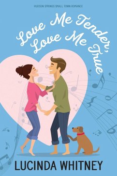 Cover Love Me Tender, Love Me True (Hudson Springs Small Town Romance, #1) (eBook, ePUB)