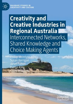 Creativity and Creative Industries in Regional Australia - McIntyre, Phillip;Kerrigan, Susan;Fulton, Janet
