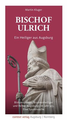 Bischof Ulrich. Ein Heiliger aus Augsburg - Kluger, Martin