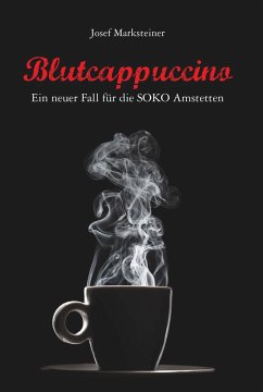 Blutcappuccino - Ein neuer Fall für die SOKO Amstetten - Marksteiner, Josef