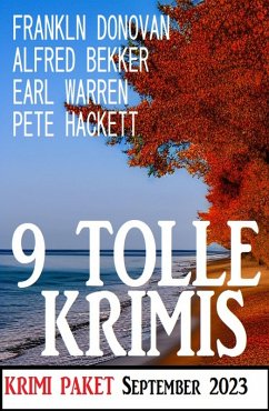 9 Tolle Krimis September 2023: Krimi Paket (eBook, ePUB) - Bekker, Alfred; Donovan, Franklin; Warren, Earl; Hackett, Pete