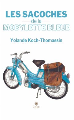 Les sacoches de la mobylette bleue (eBook, ePUB) - Koch-Thomassin, Yolande