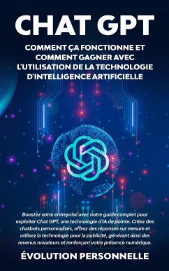 Chat GPT : Comment ça fonctionne et comment gagner avec l'utilisation de la technologie d'Intelligence Artificielle (eBook, ePUB) - Personnelle, Évolution